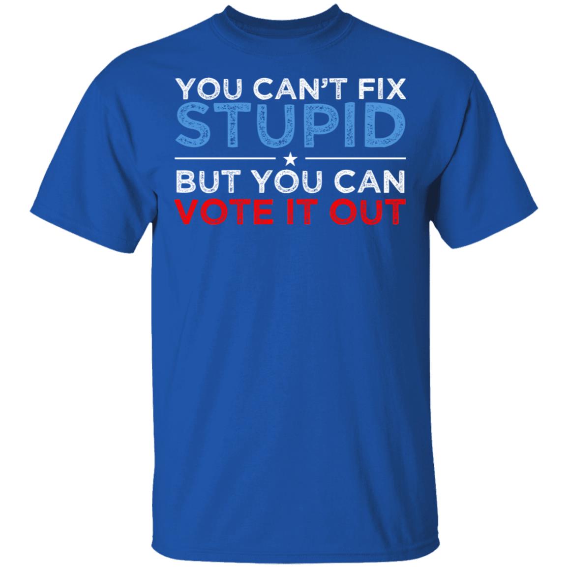 You Can’t Fix Stupid But You Can Vote It Out Anti Donald Trump Shirt, Hoodie, Tank