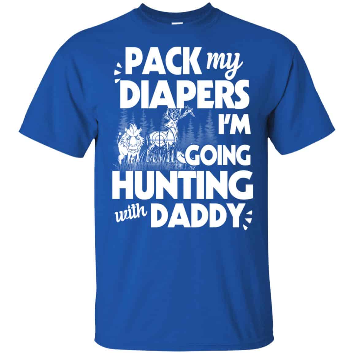 Pack My Diapers I’m Going Hunting With Daddy Shirt, Hoodie, Tank