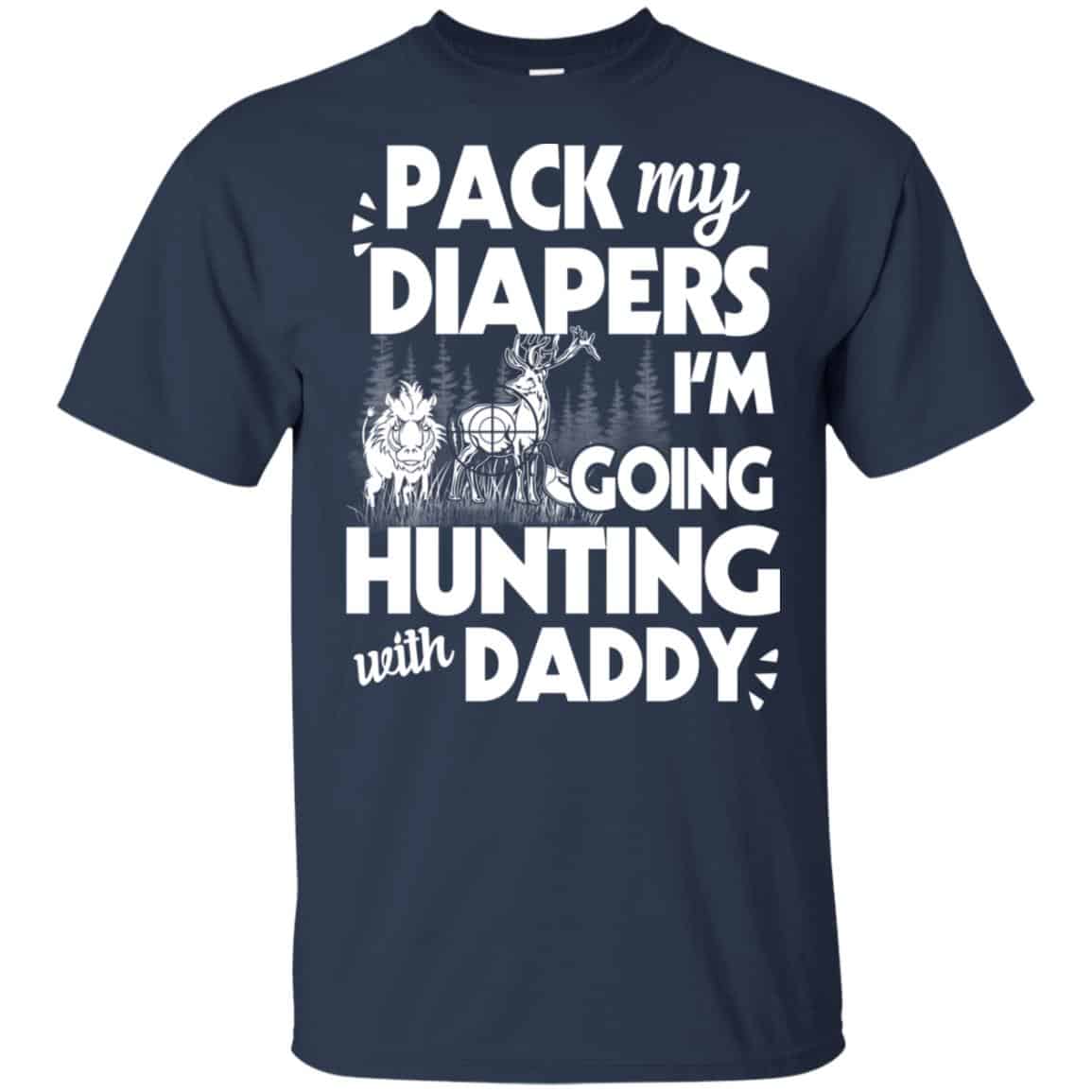 Pack My Diapers I’m Going Hunting With Daddy Shirt, Hoodie, Tank