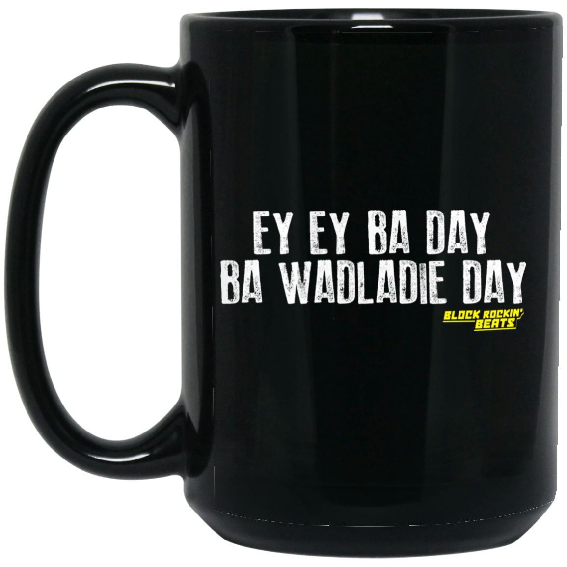 Ey Ey Ba Day Ba Wadladie Day Block Rockin Beats Mug