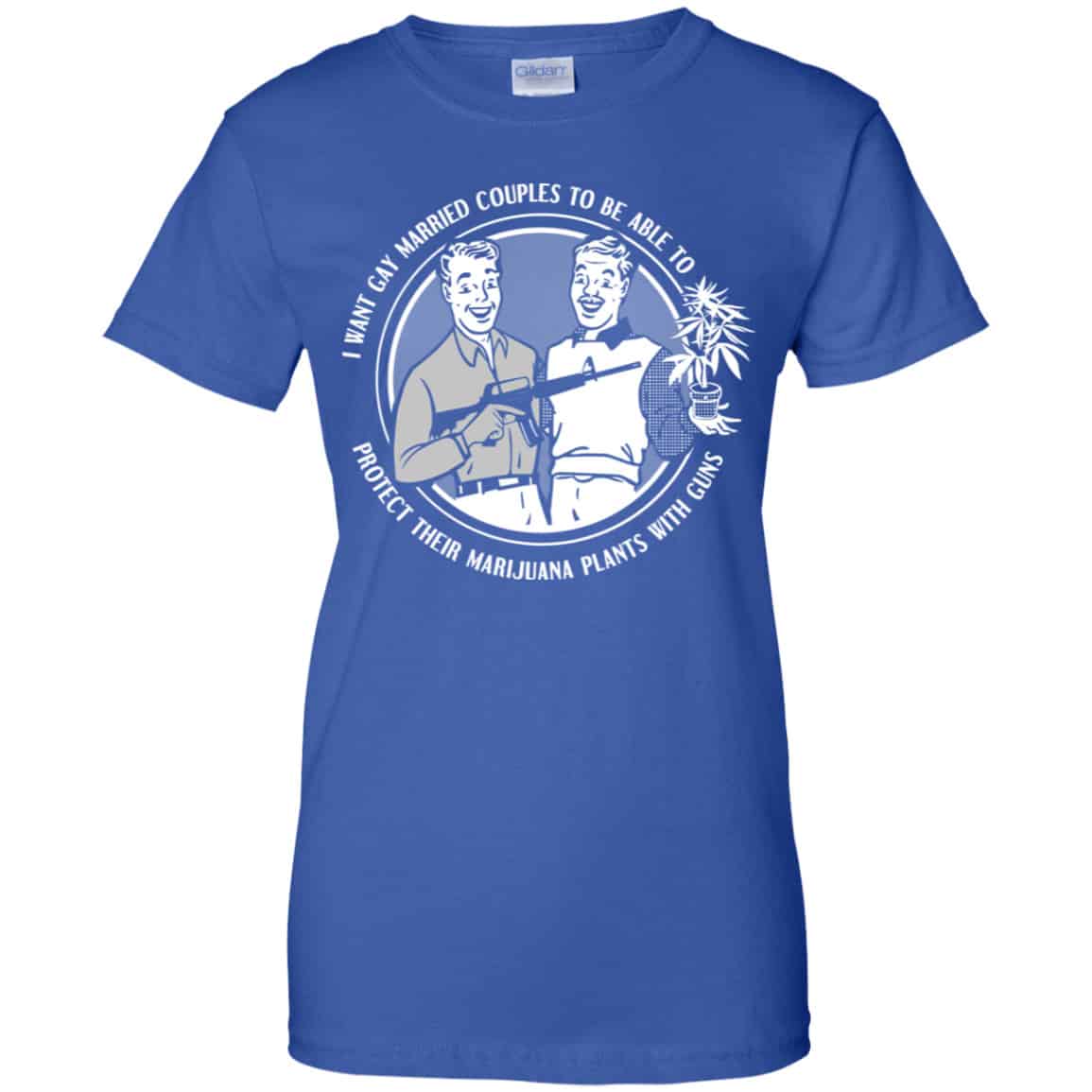 I Want Gay Married Couples To Be Able To Protect Their Marijuana Plants With Guns Shirt, Hoodie, Tank