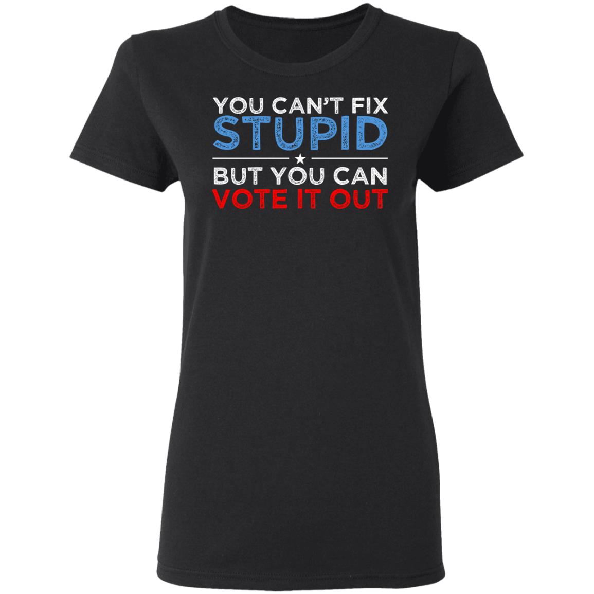 You Can’t Fix Stupid But You Can Vote It Out Anti Donald Trump Shirt, Hoodie, Tank