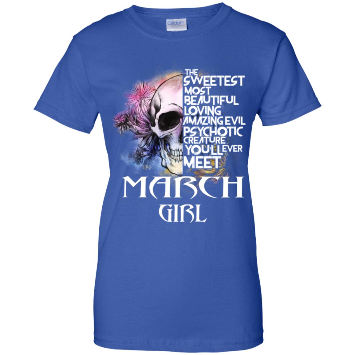 March Girl The Sweetest Most Beautiful Loving Amazing Evil Psychotic Creature You’ll Ever Meet T-Shirts, Hoodie, Tank