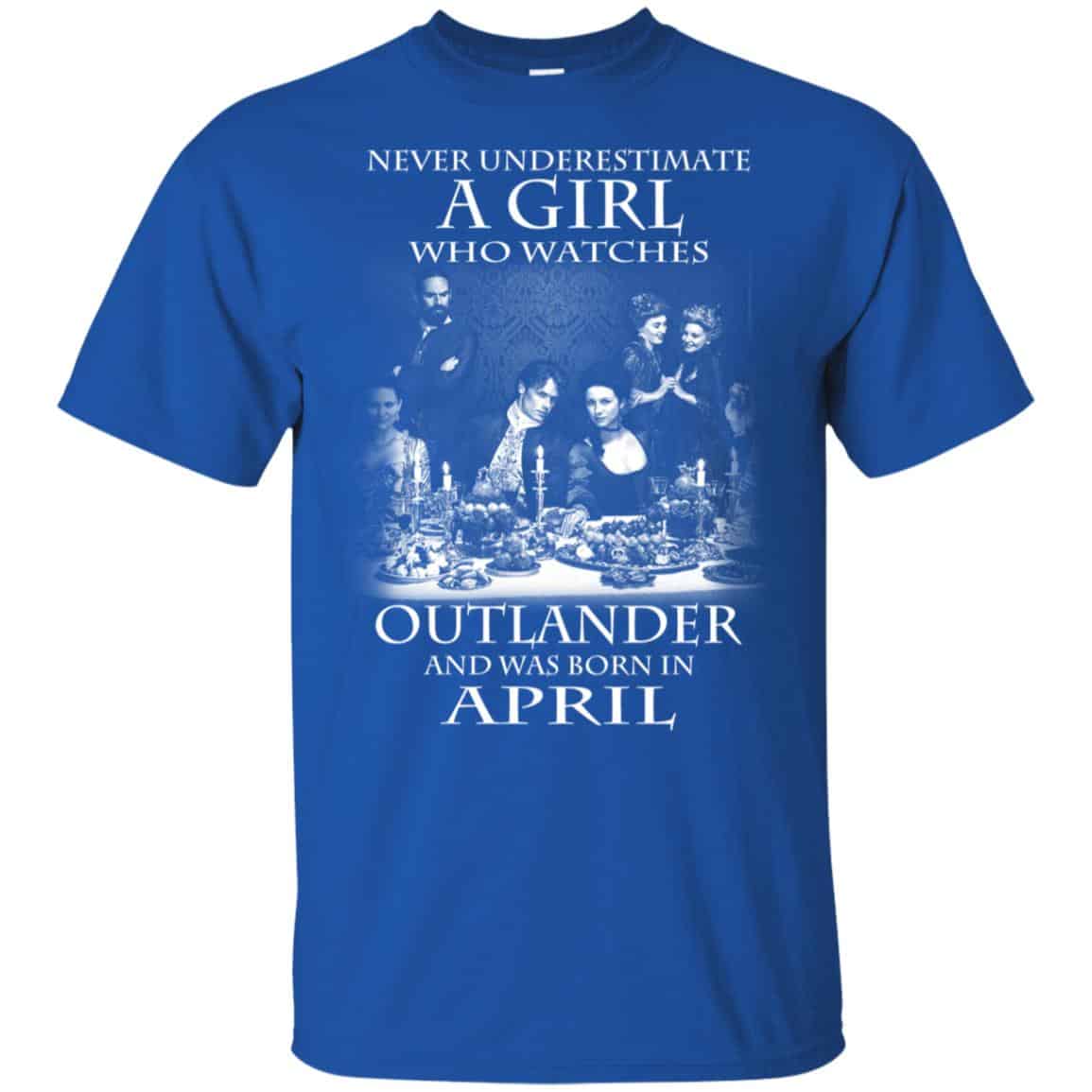 A Girl Who Watches Outlander And Was Born In April T-Shirts, Hoodie, Tank