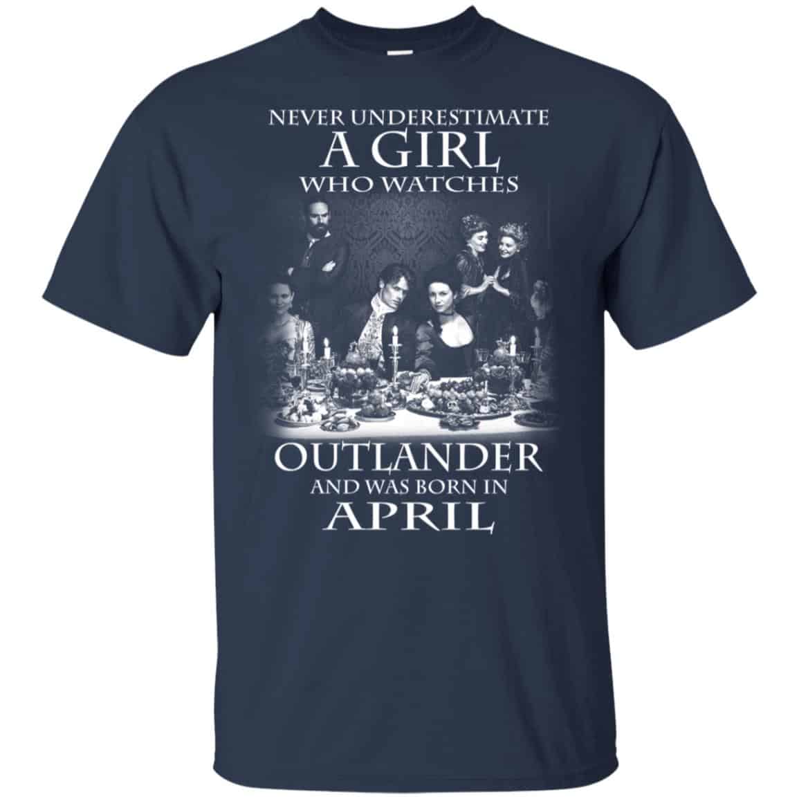 A Girl Who Watches Outlander And Was Born In April T-Shirts, Hoodie, Tank