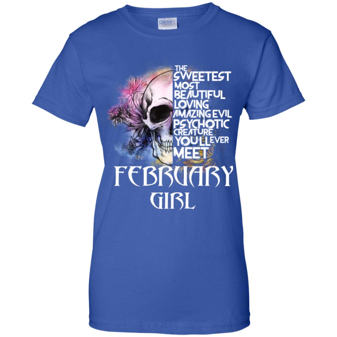 February Girl The Sweetest Most Beautiful Loving Amazing Evil Psychotic Creature You’ll Ever Meet T-Shirts, Hoodie, Tank