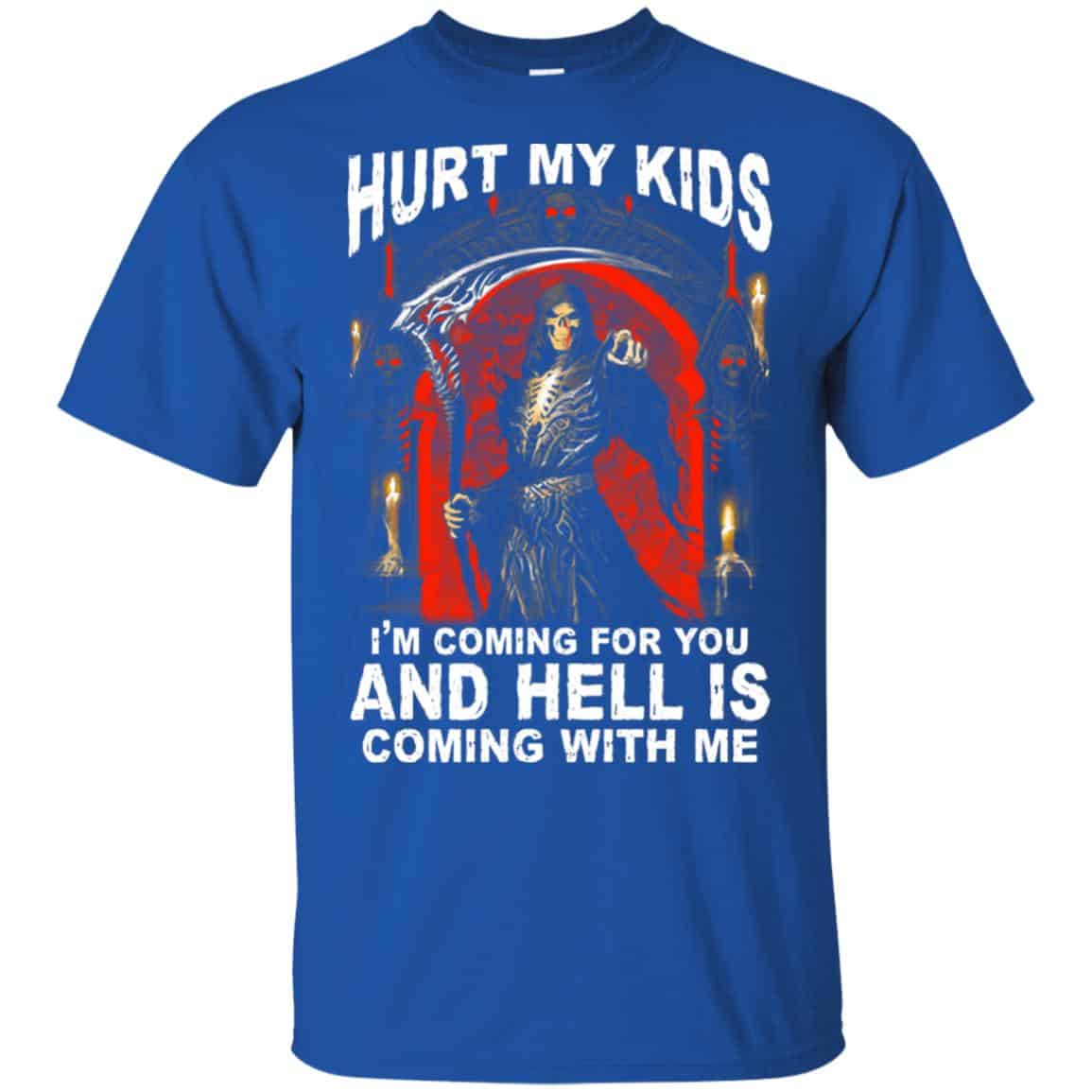 Hurt My Kids I’m Coming For You And Hell Is Coming With Me Shirt, Hoodie, Tank