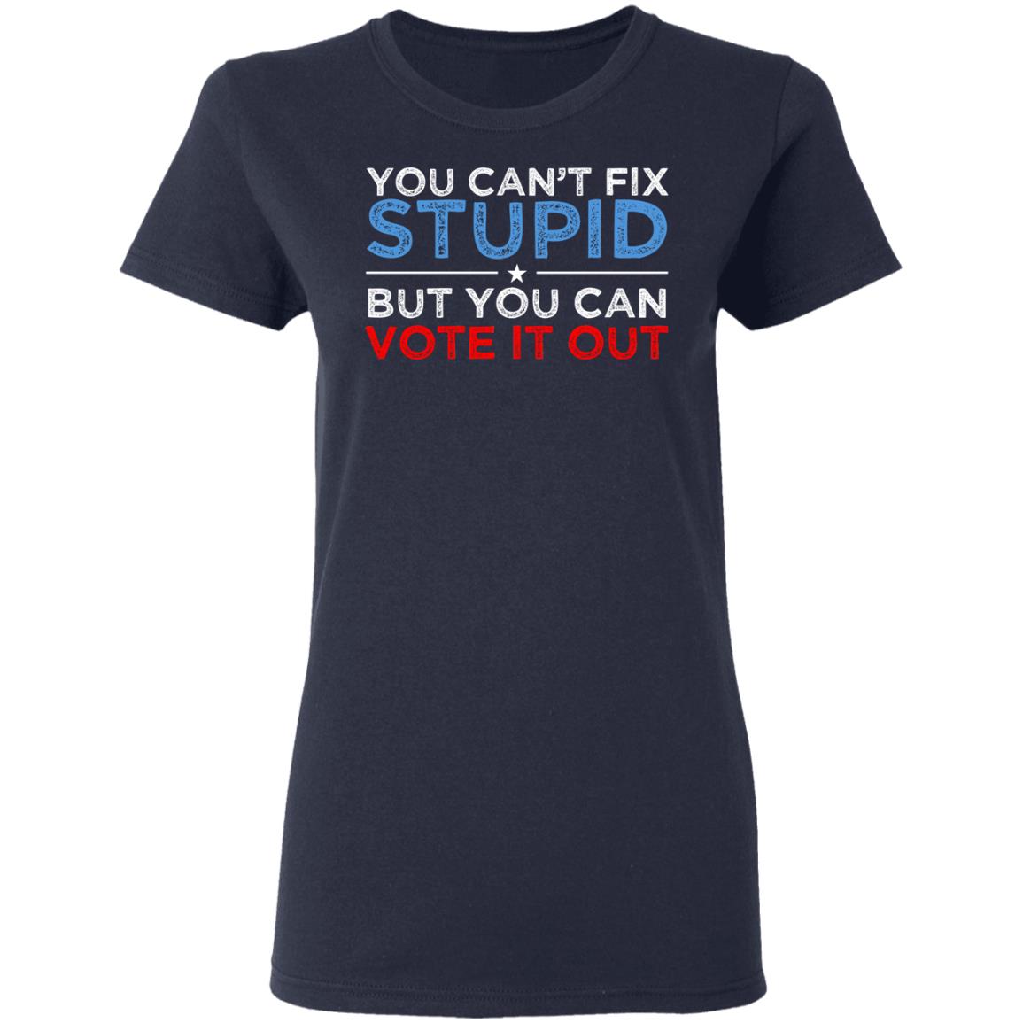 You Can’t Fix Stupid But You Can Vote It Out Anti Donald Trump Shirt, Hoodie, Tank