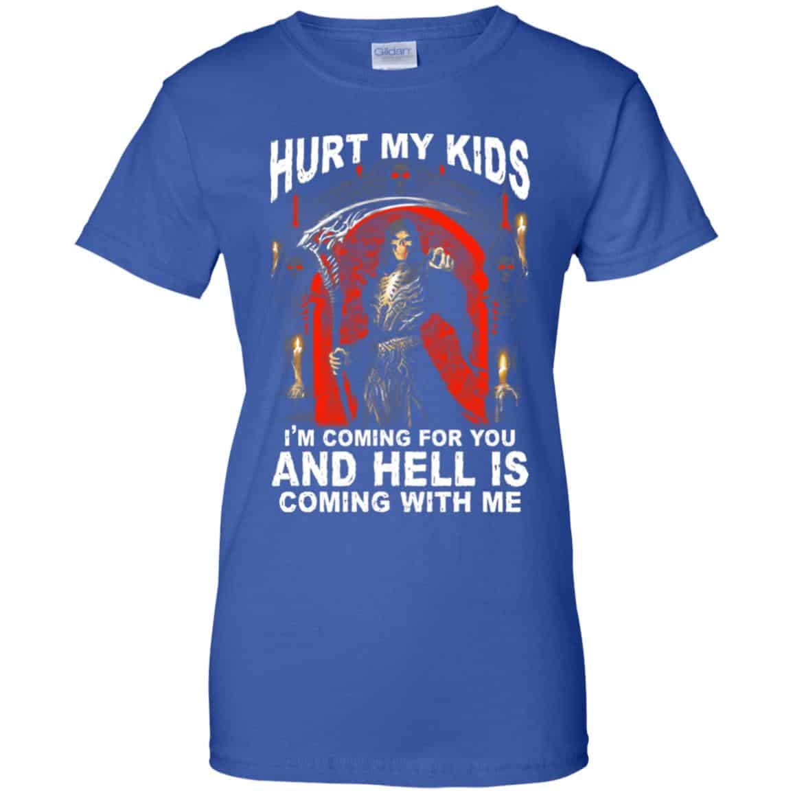 Hurt My Kids I’m Coming For You And Hell Is Coming With Me Shirt, Hoodie, Tank