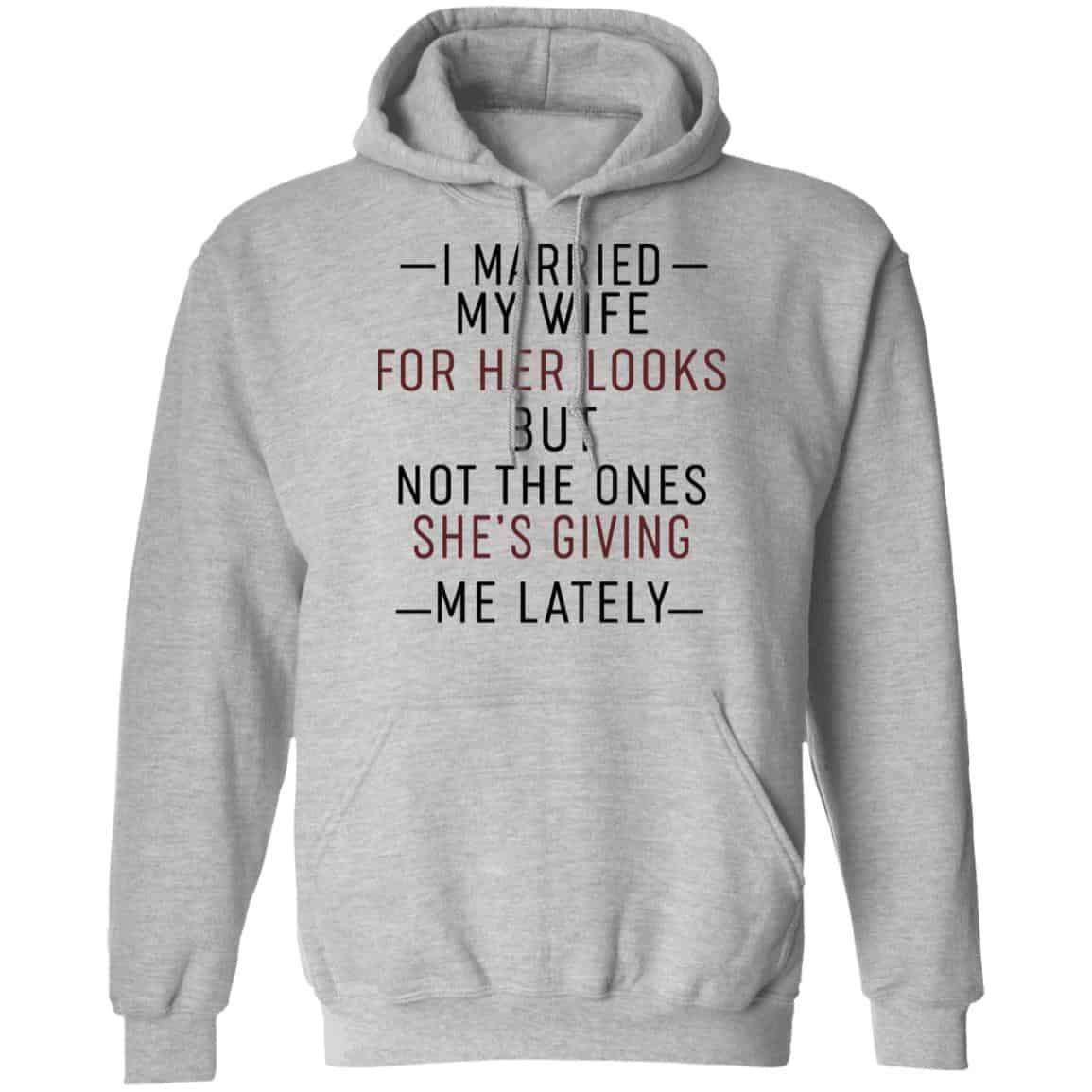 I Married My Wife For Her Looks But Not The Ones She’s Giving Me Lately Shirt, Hoodie, Tank