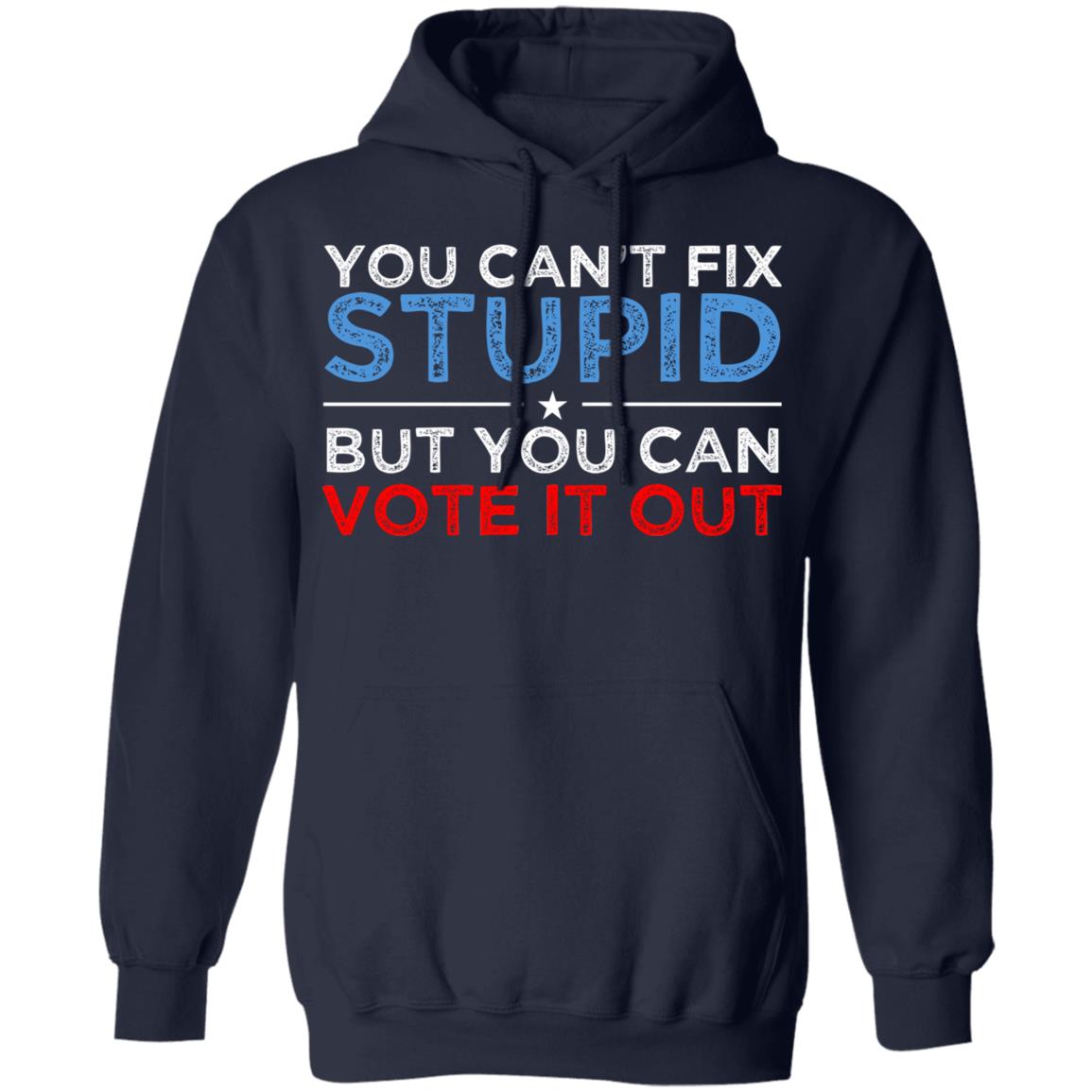 You Can’t Fix Stupid But You Can Vote It Out Anti Donald Trump Shirt, Hoodie, Tank