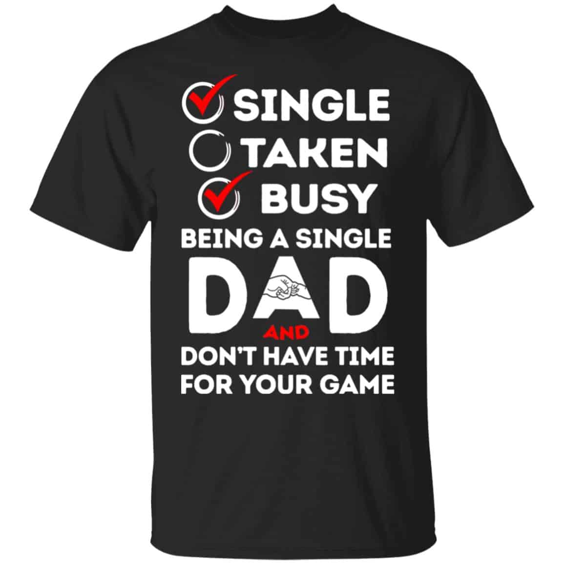 Single Taken Busy Being A Single Dad Shirt, Hoodie, Tank
