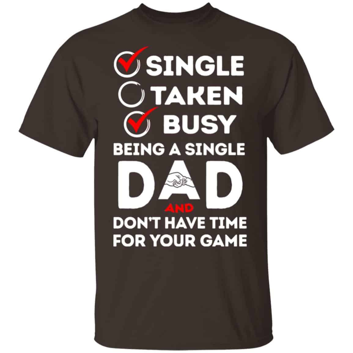 Single Taken Busy Being A Single Dad Shirt, Hoodie, Tank