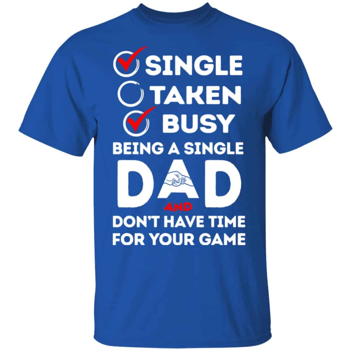 Single Taken Busy Being A Single Dad Shirt, Hoodie, Tank