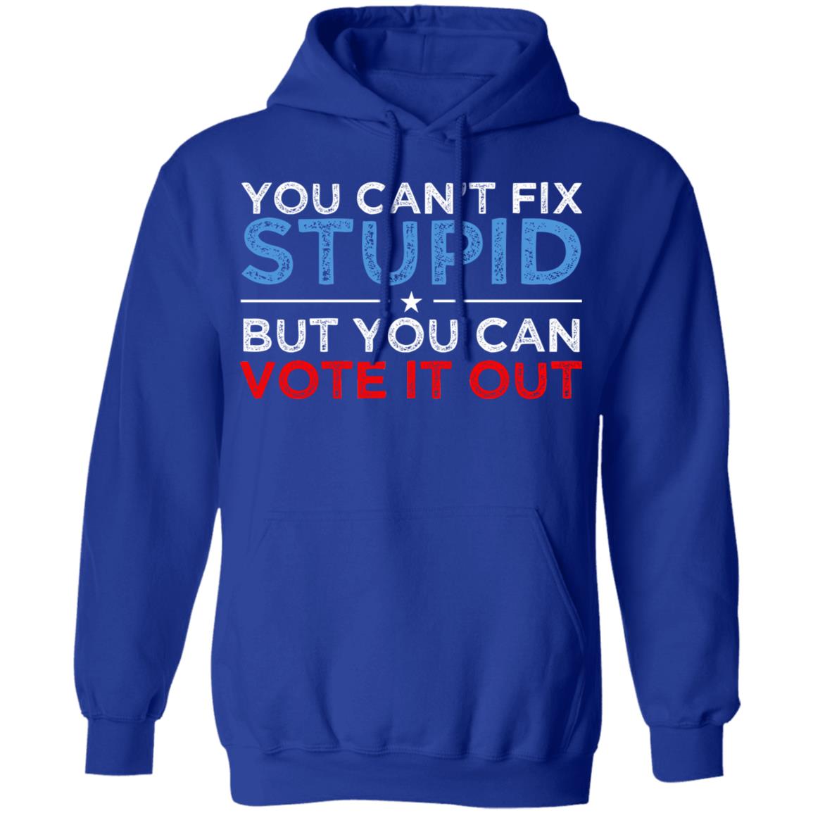 You Can’t Fix Stupid But You Can Vote It Out Anti Donald Trump Shirt, Hoodie, Tank
