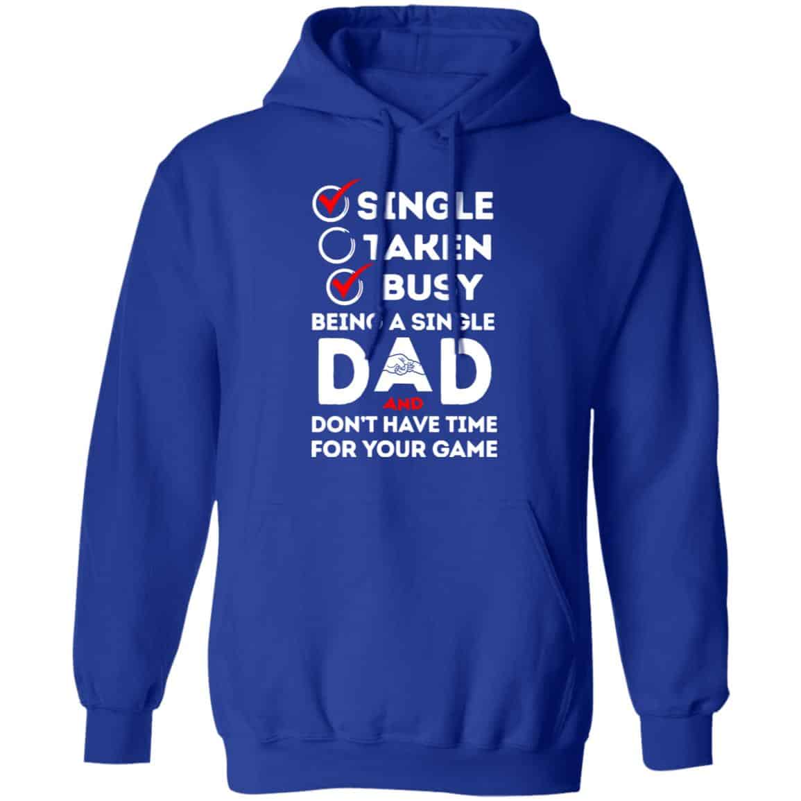 Single Taken Busy Being A Single Dad Shirt, Hoodie, Tank