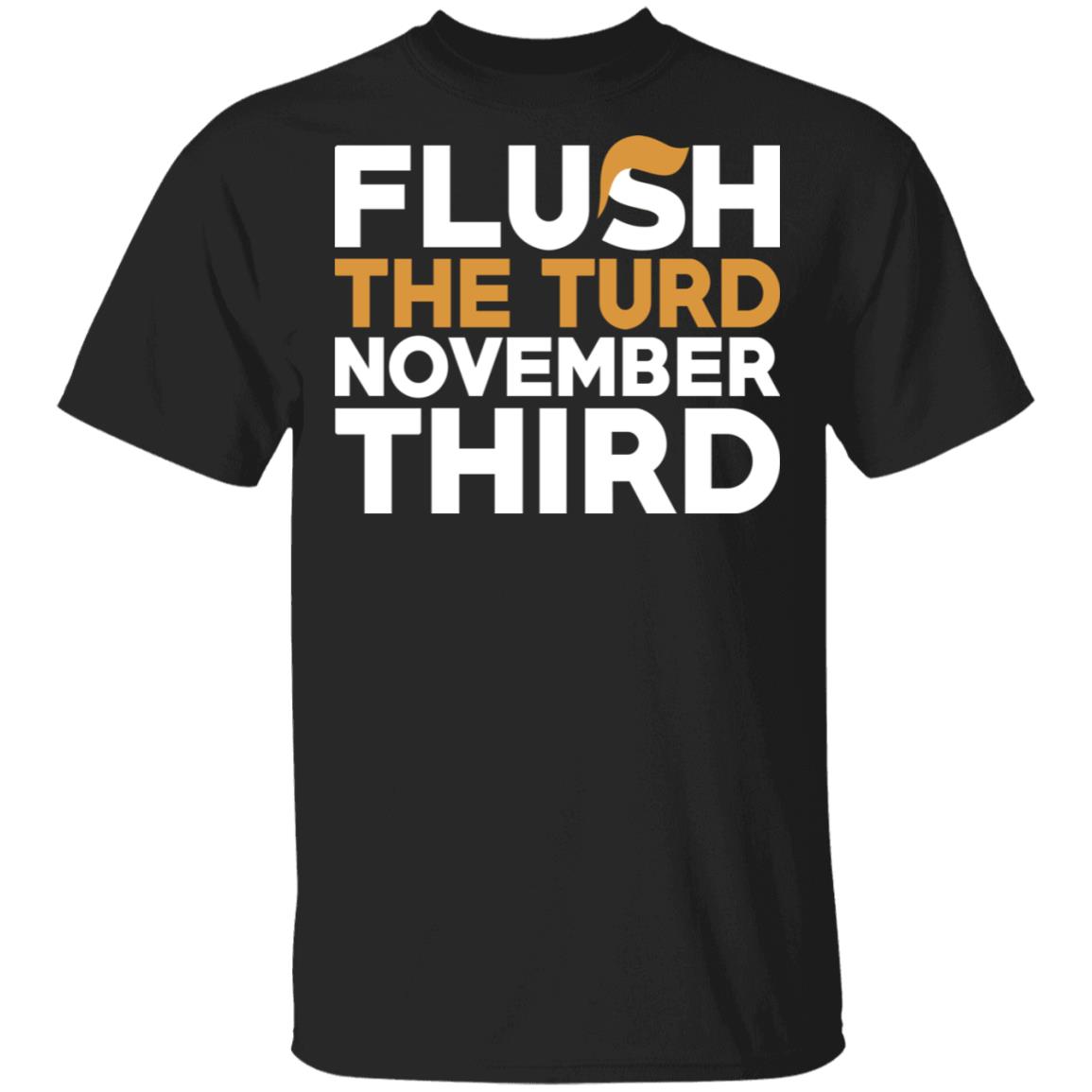 Flush The Turd November Third Anti-Trump Shirt, Hoodie, Tank