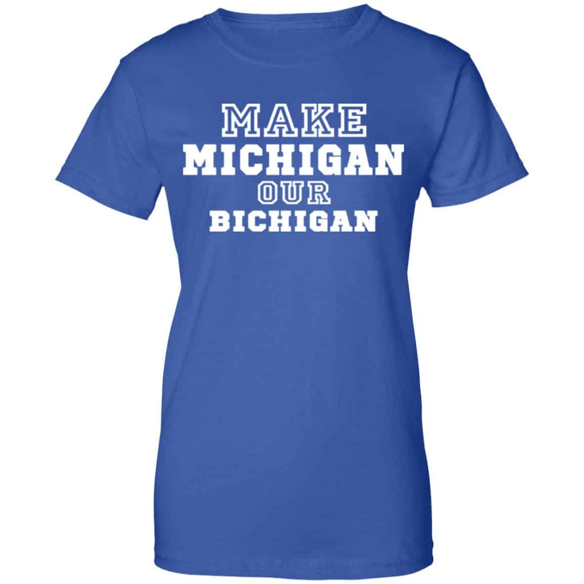 Make Michigan Our Bichigan Shirt, Hoodie, Tank