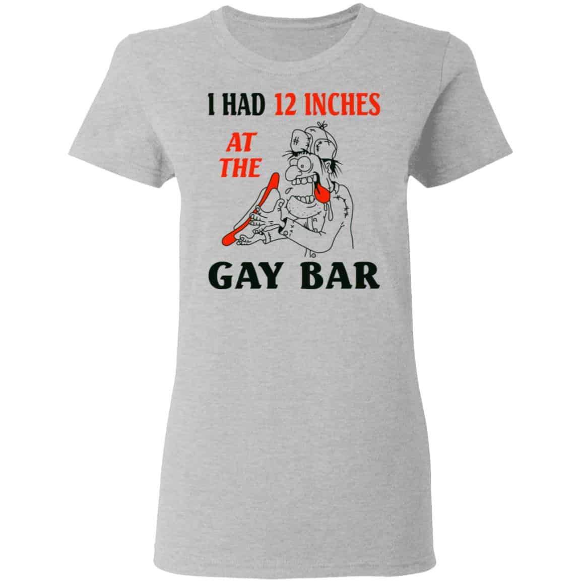 I Had 12 Inches At The Gay Bar Shirt, Hoodie, Tank