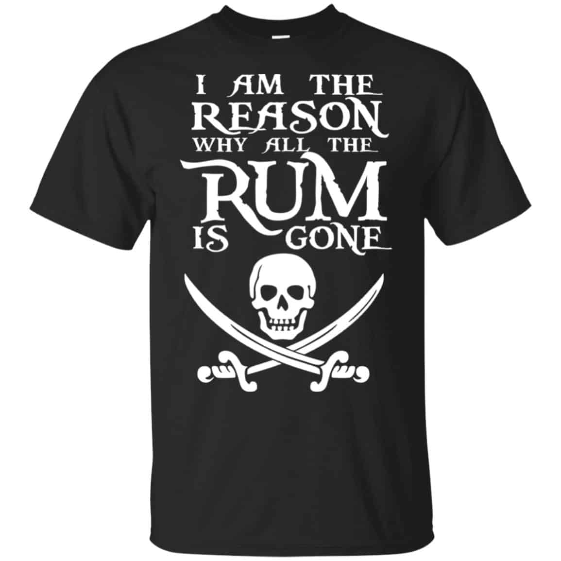 I Am The Reason Why All The Rum Is Gone Shirt, Hoodie, Tank