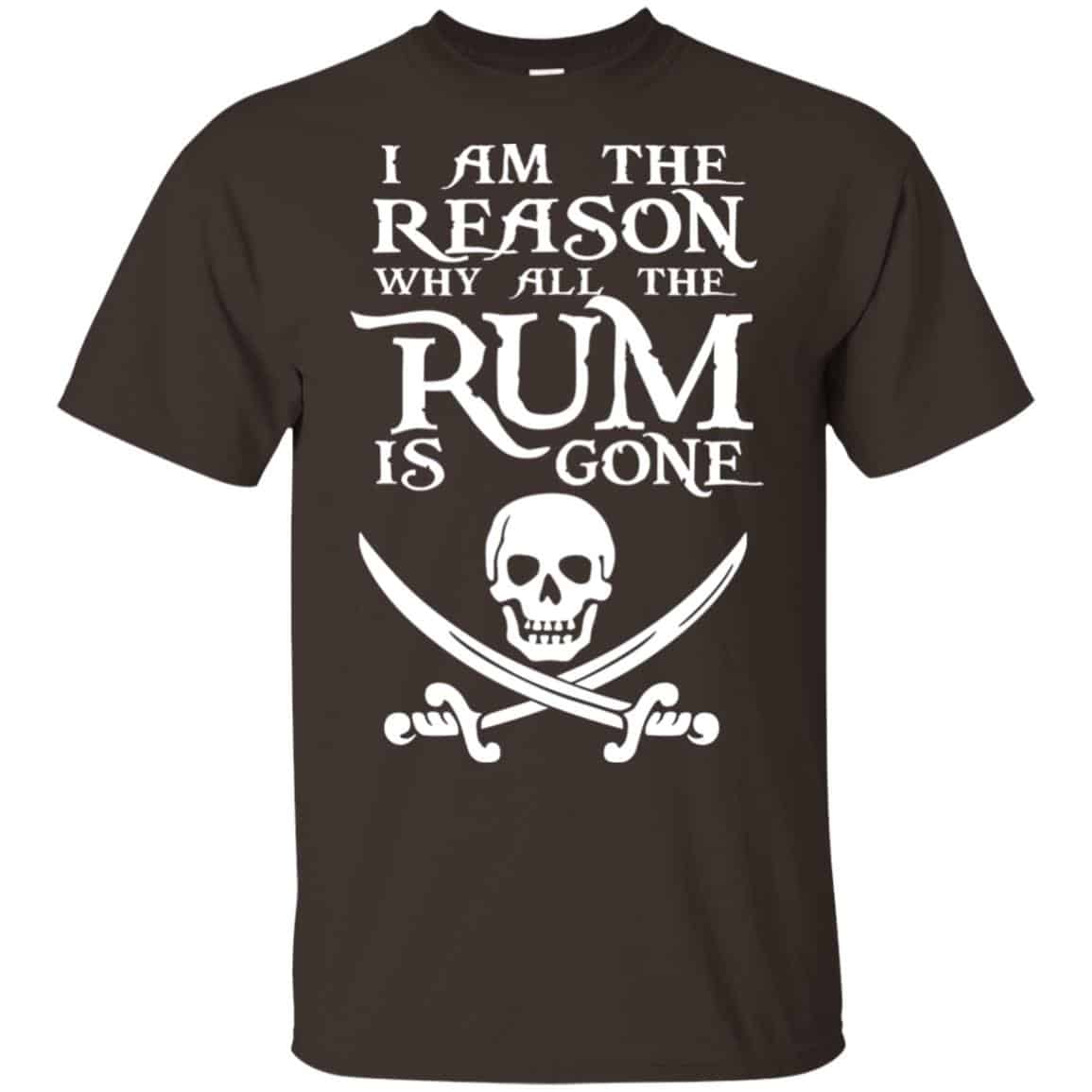 I Am The Reason Why All The Rum Is Gone Shirt, Hoodie, Tank