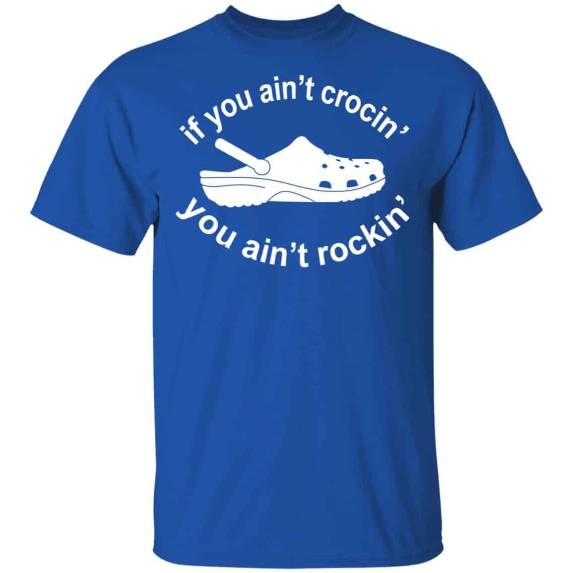 If You Ain’t Crocin’ You Ain’t Rockin’ Shirt, Hoodie, Tank