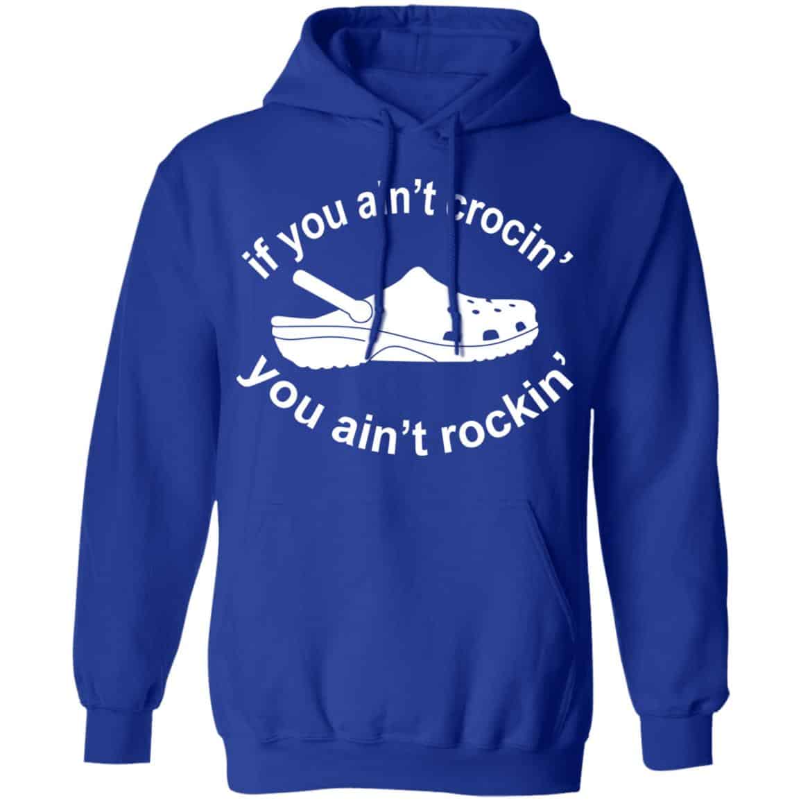 If You Ain’t Crocin’ You Ain’t Rockin’ Shirt, Hoodie, Tank