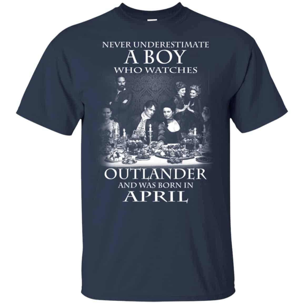 A Boy Who Watches Outlander And Was Born In April T-Shirts, Hoodie, Tank