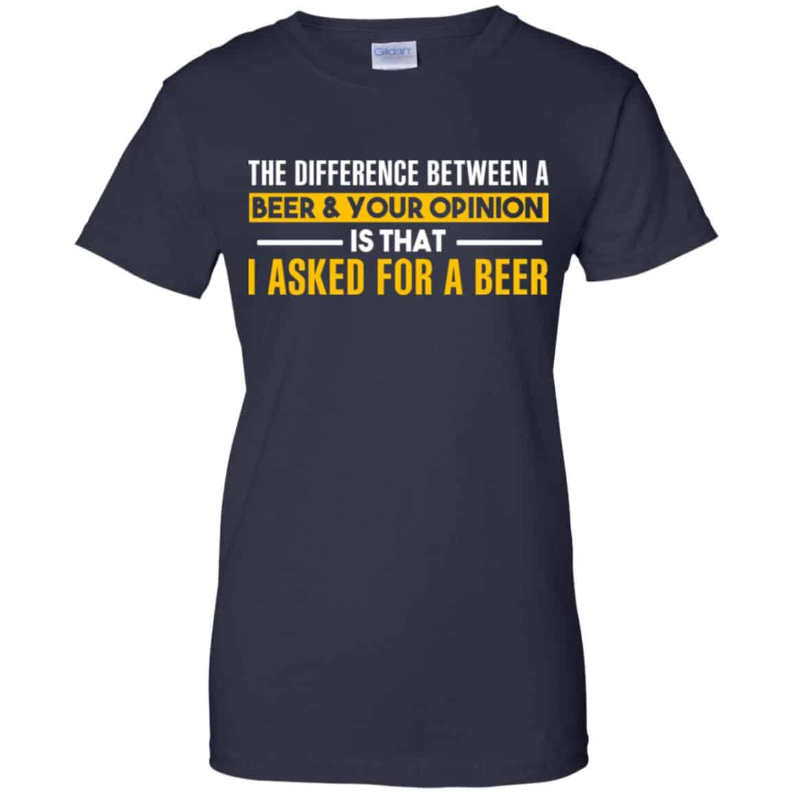 The Difference Between A Beer Your Opinion Is That I Asked For A Beer Shirt, Hoodie, Tank