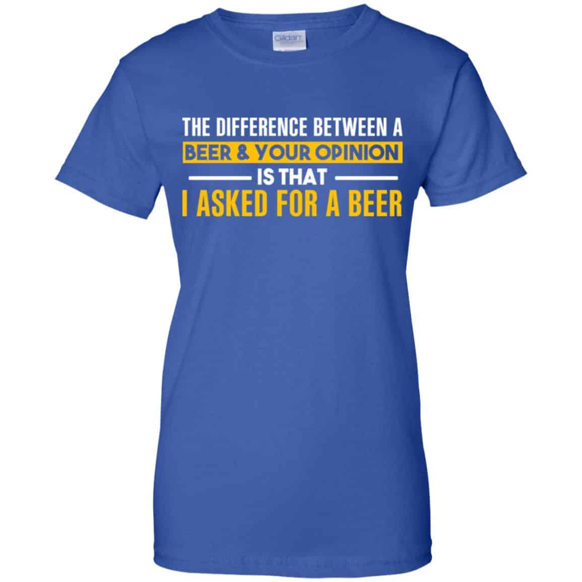 The Difference Between A Beer Your Opinion Is That I Asked For A Beer Shirt, Hoodie, Tank