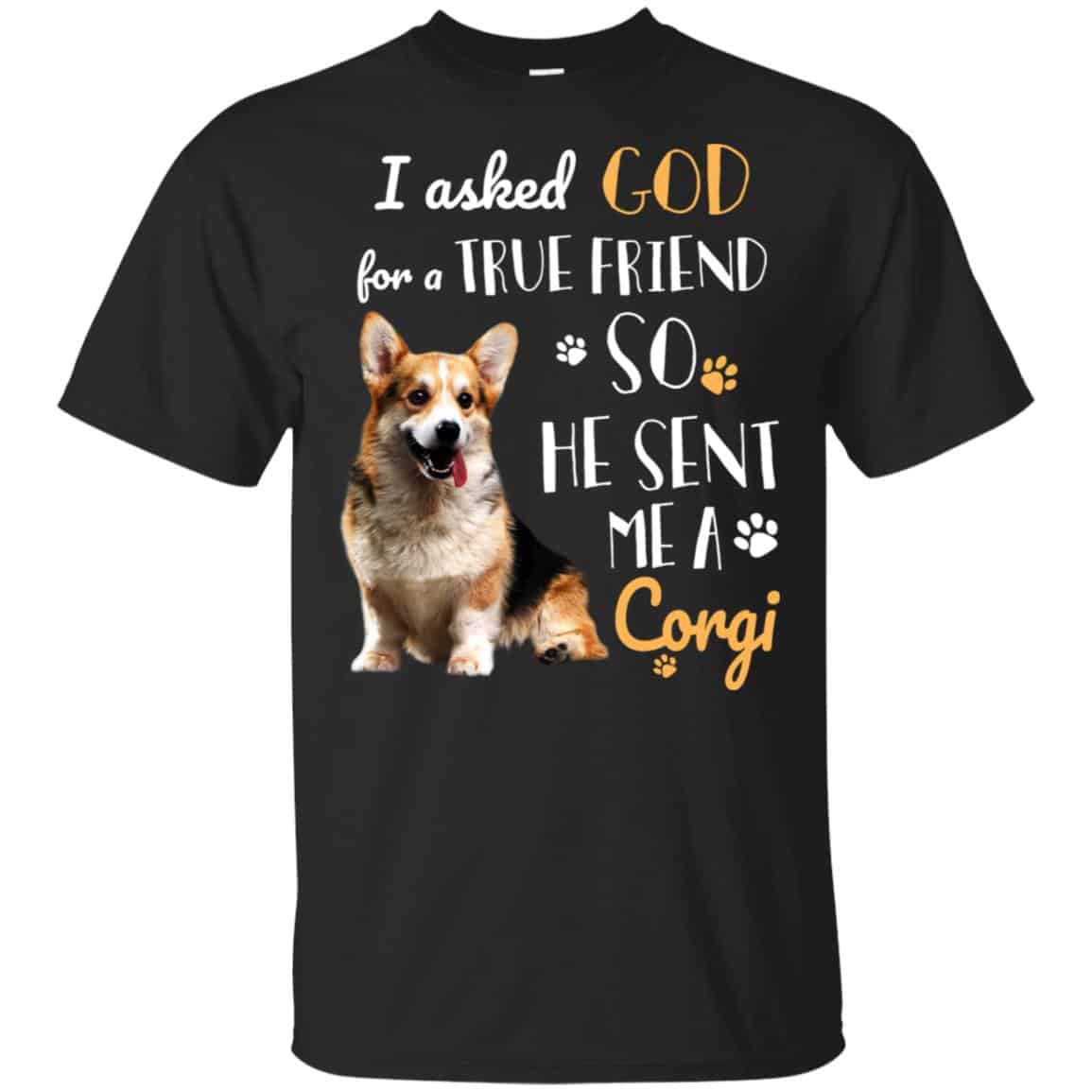 I Asked God For A True Friend So He Sent Me A Corgi Shirt, Hoodie, Tank