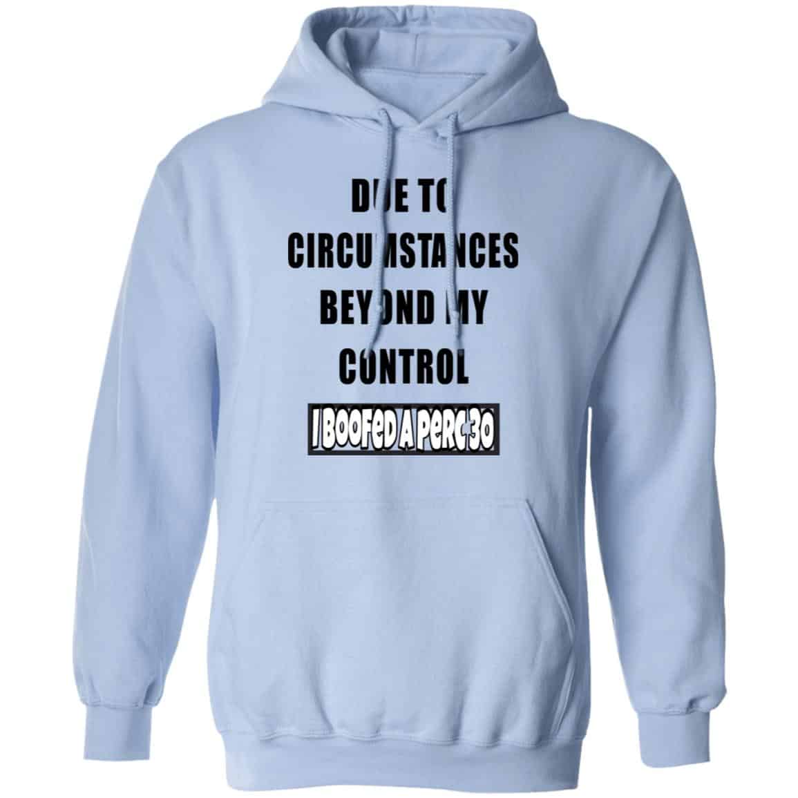 Due To Circumstances Beyond My Control I Boofed A Perc 30 Shirt, Hoodie, Tank