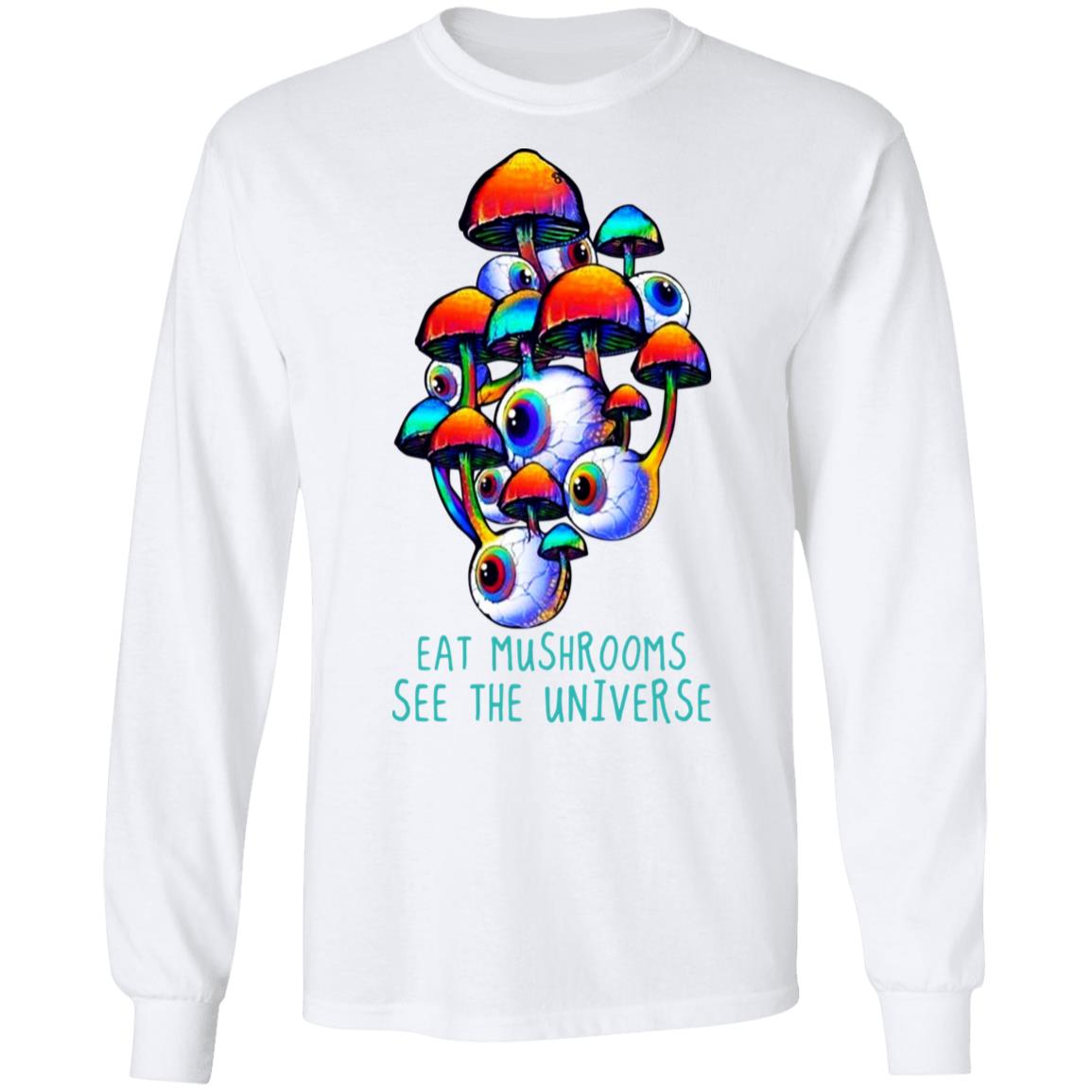 Eat Mushrooms See The Universe Shirt, Hoodie, Tank