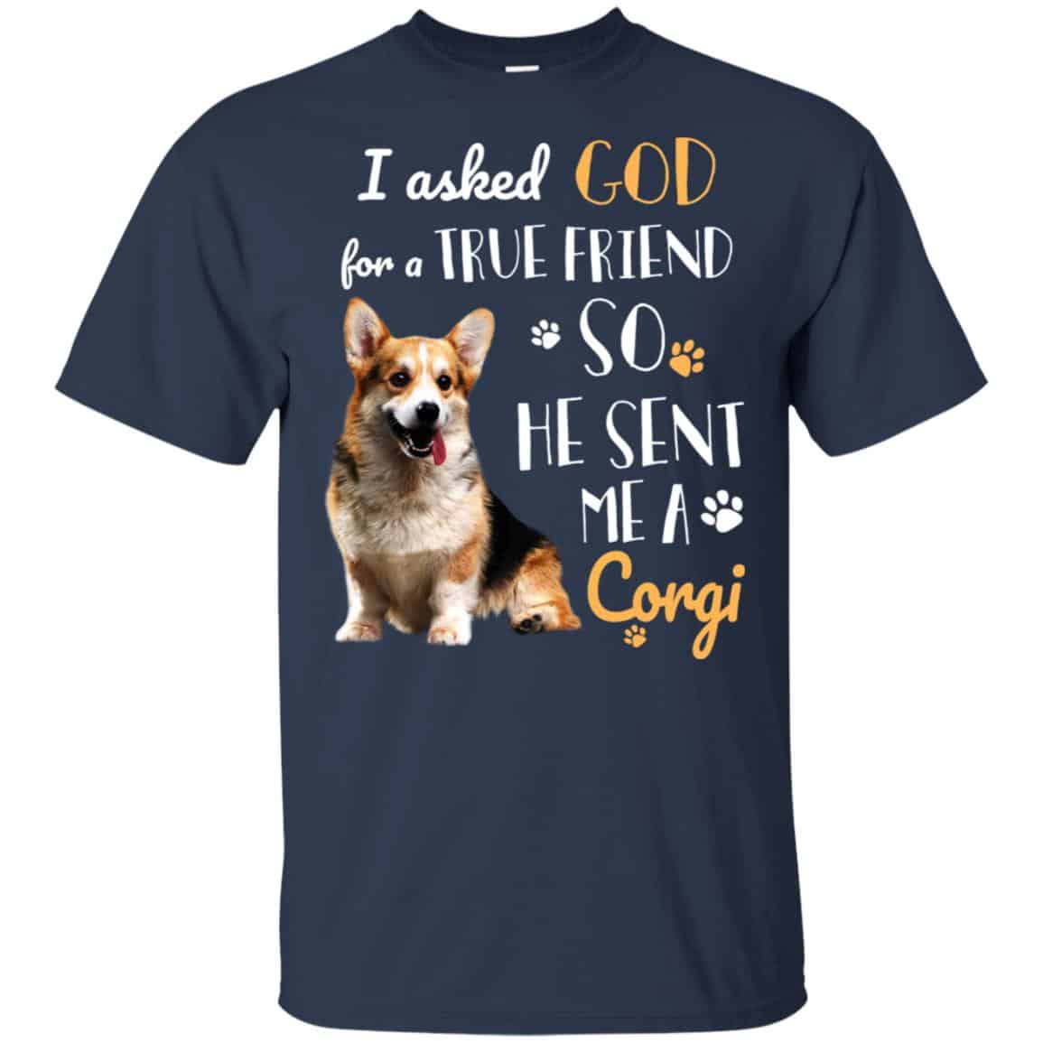 I Asked God For A True Friend So He Sent Me A Corgi Shirt, Hoodie, Tank