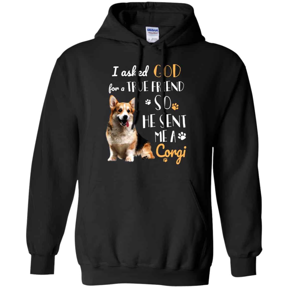 I Asked God For A True Friend So He Sent Me A Corgi Shirt, Hoodie, Tank