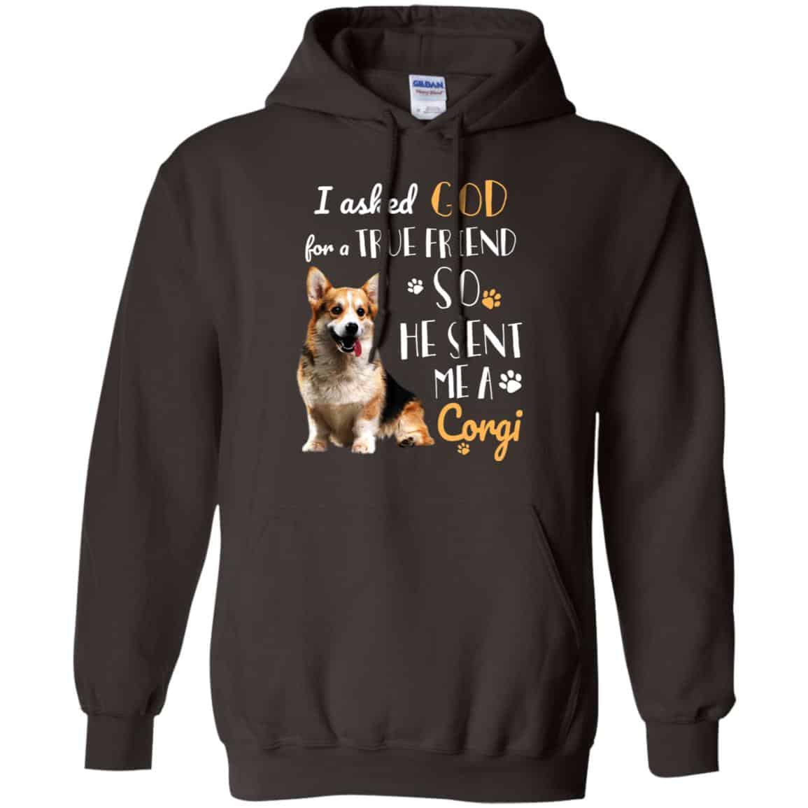 I Asked God For A True Friend So He Sent Me A Corgi Shirt, Hoodie, Tank