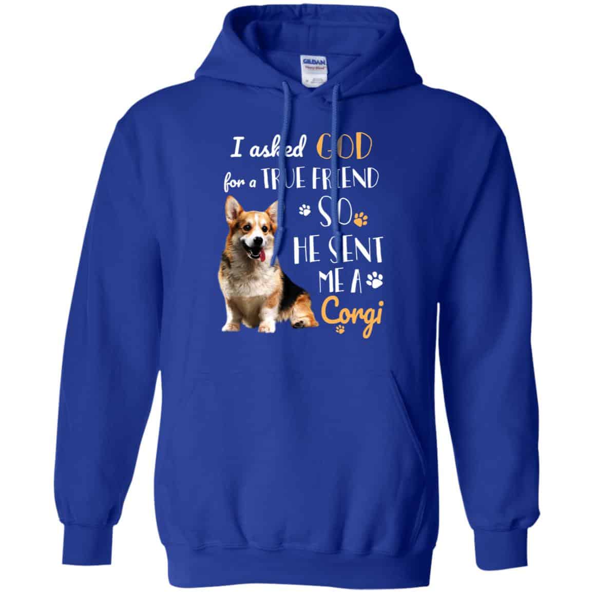 I Asked God For A True Friend So He Sent Me A Corgi Shirt, Hoodie, Tank