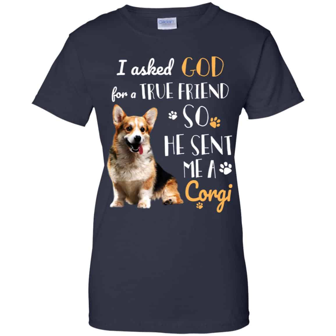 I Asked God For A True Friend So He Sent Me A Corgi Shirt, Hoodie, Tank