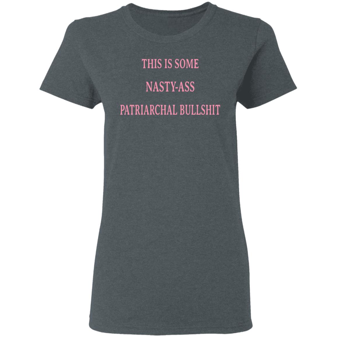 This Is Some Nasty-ass Patriarchal Bullshit Shirt, Hoodie, Tank