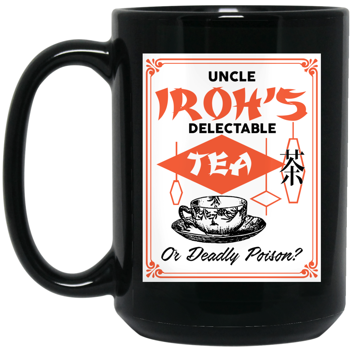 Uncle Iroh’s Delectable Tea Or Deadly Poison Mug