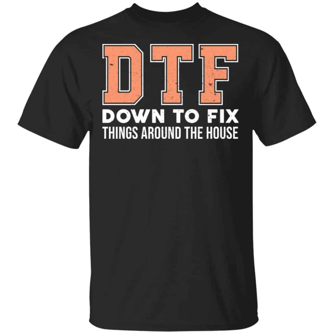 DTF Down To Fix Things Around The House Shirt, Hoodie, Tank