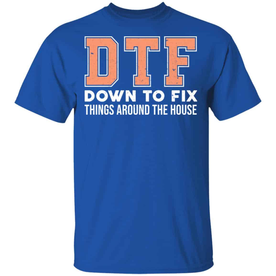 DTF Down To Fix Things Around The House Shirt, Hoodie, Tank