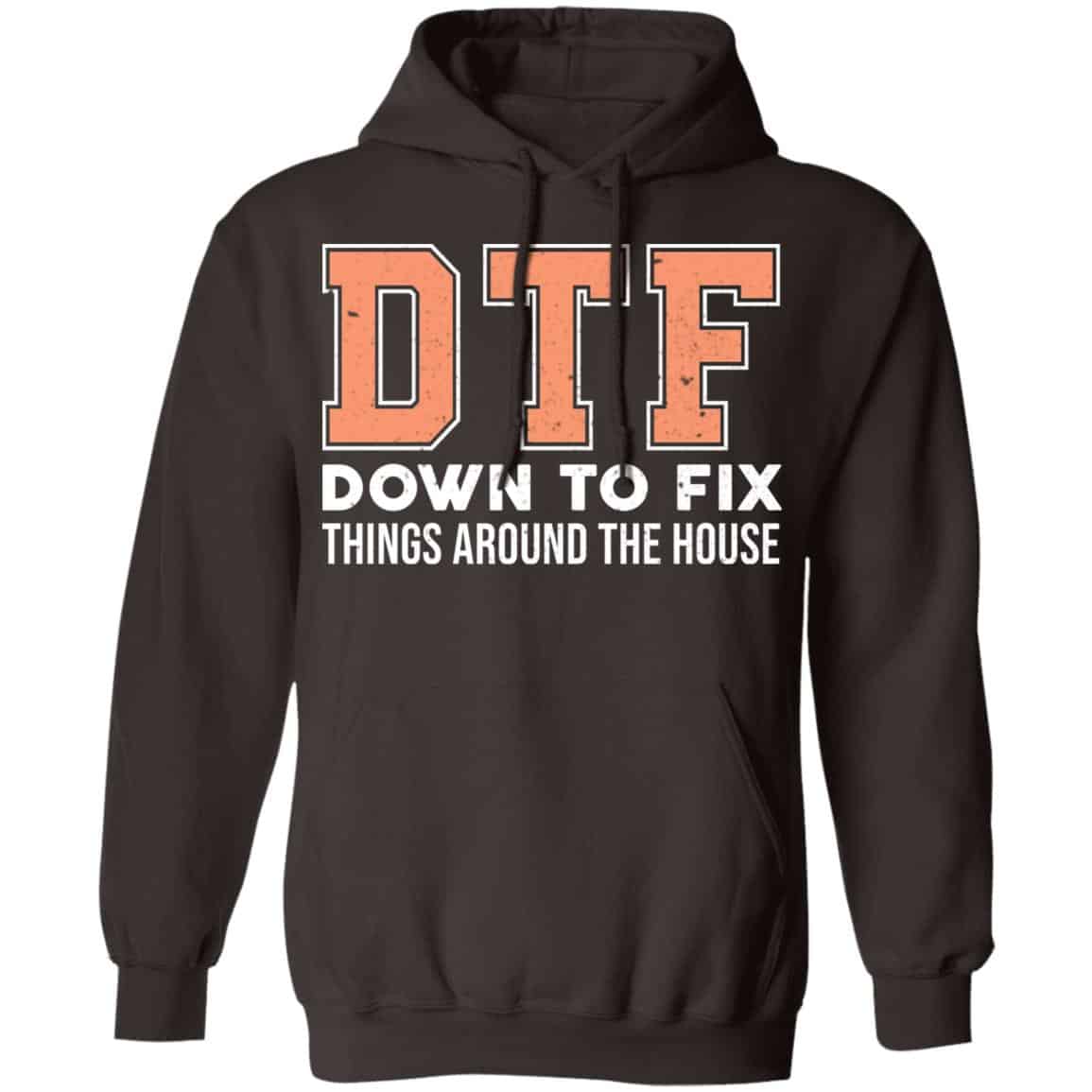 DTF Down To Fix Things Around The House Shirt, Hoodie, Tank