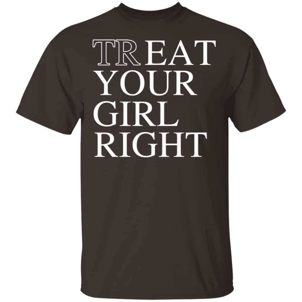 Treat Your Girl Right Shirt, Hoodie, Tank