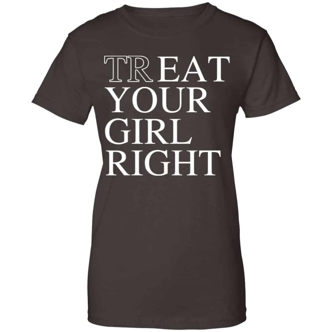 Treat Your Girl Right Shirt, Hoodie, Tank