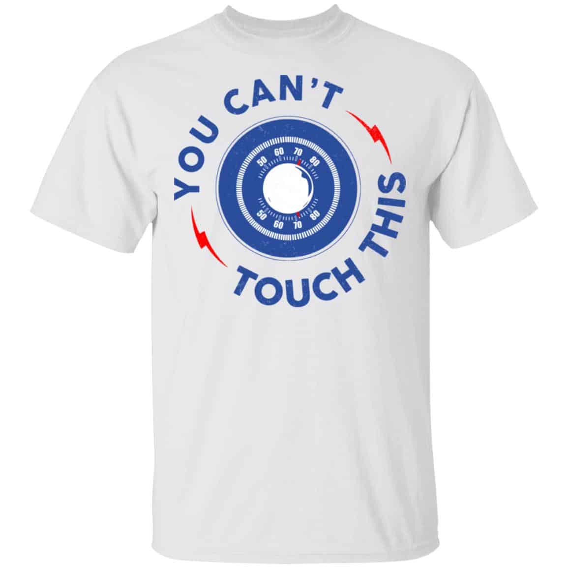 You Can’t Touch This Shirt, Hoodie, Tank