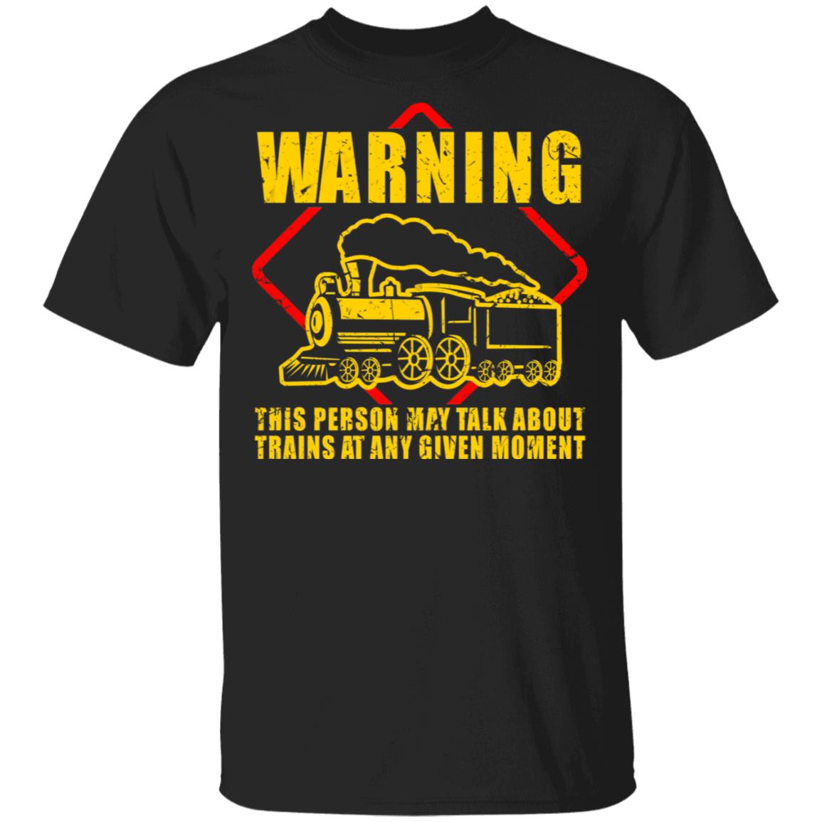 Warning This Person May Talk About Trains At Any Given Moment Shirt, Hoodie, Tank