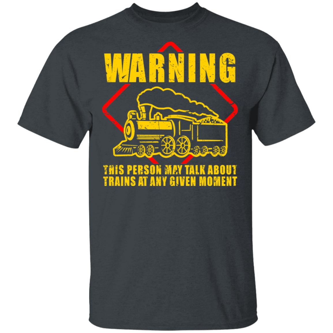 Warning This Person May Talk About Trains At Any Given Moment Shirt, Hoodie, Tank