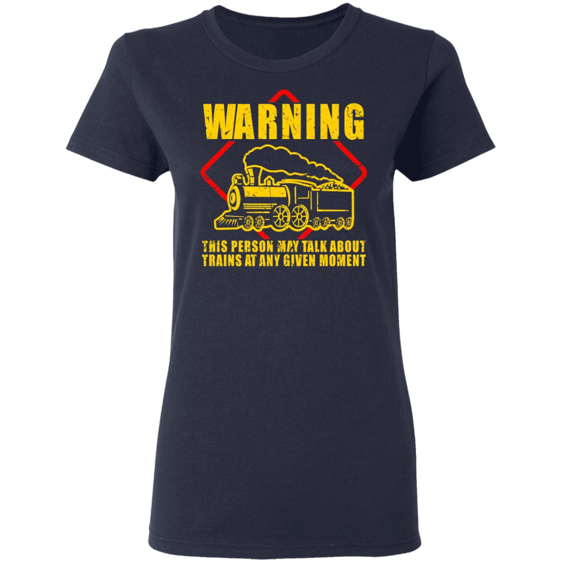 Warning This Person May Talk About Trains At Any Given Moment Shirt, Hoodie, Tank