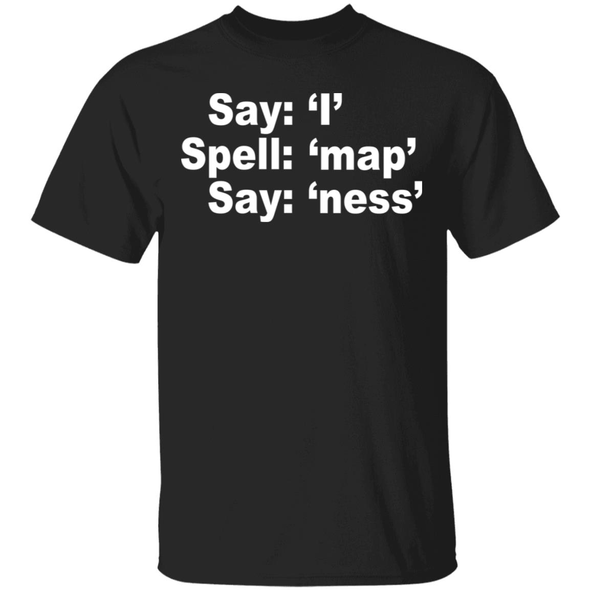 Say I Spell Map Say Ness Shirt, Hoodie, Tank